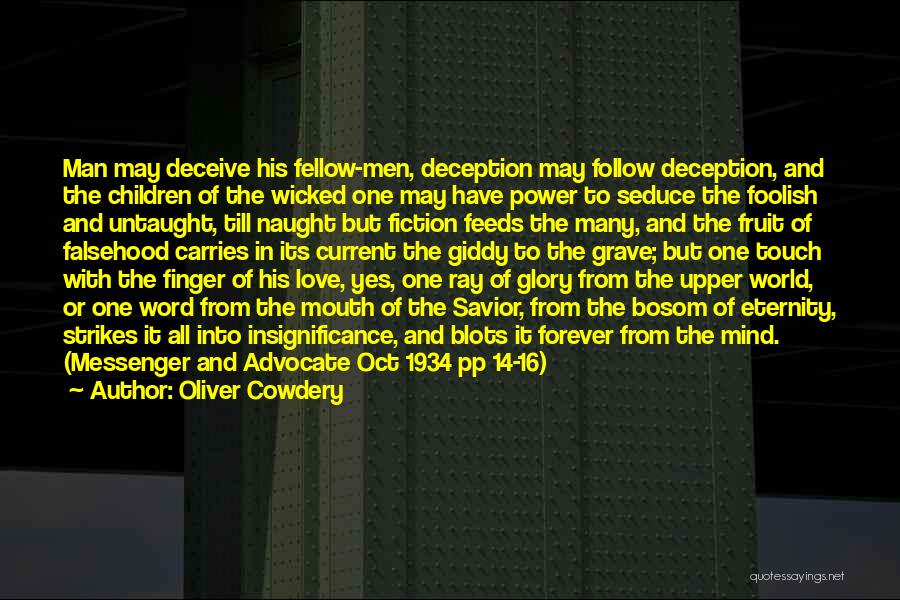 Oliver Cowdery Quotes: Man May Deceive His Fellow-men, Deception May Follow Deception, And The Children Of The Wicked One May Have Power To