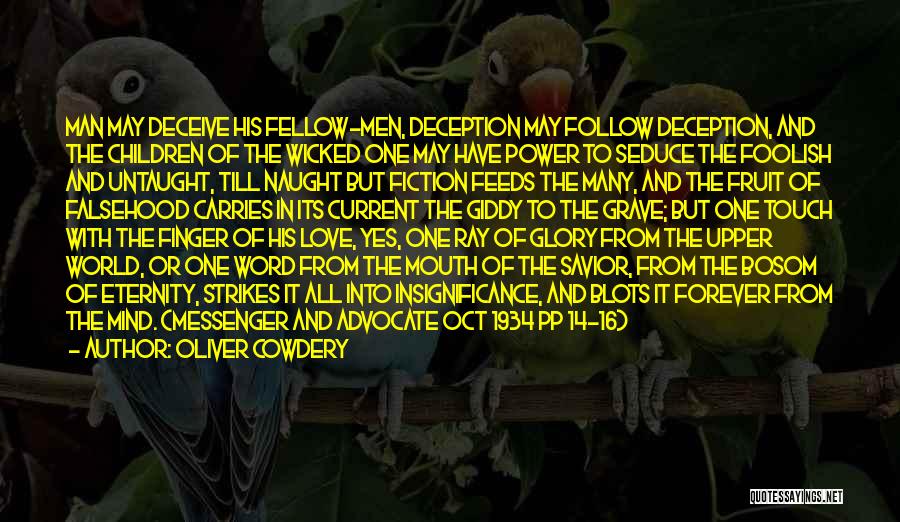 Oliver Cowdery Quotes: Man May Deceive His Fellow-men, Deception May Follow Deception, And The Children Of The Wicked One May Have Power To