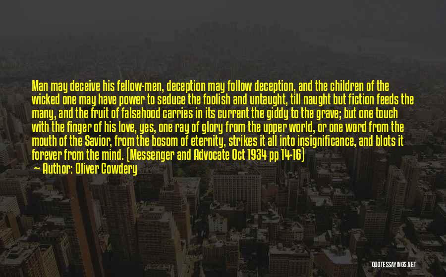 Oliver Cowdery Quotes: Man May Deceive His Fellow-men, Deception May Follow Deception, And The Children Of The Wicked One May Have Power To