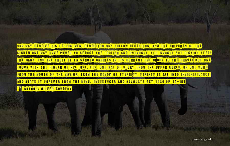 Oliver Cowdery Quotes: Man May Deceive His Fellow-men, Deception May Follow Deception, And The Children Of The Wicked One May Have Power To