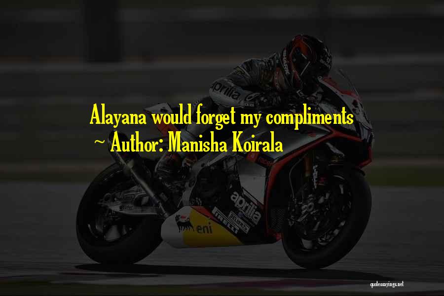 Manisha Koirala Quotes: Alayana Would Forget My Compliments