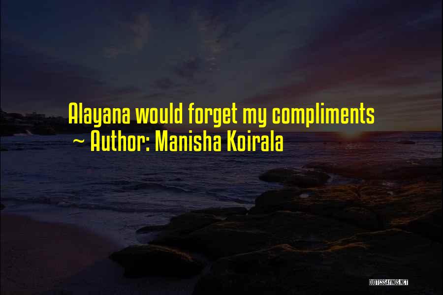 Manisha Koirala Quotes: Alayana Would Forget My Compliments