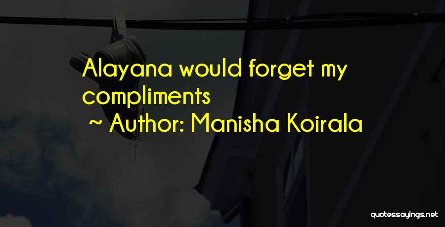 Manisha Koirala Quotes: Alayana Would Forget My Compliments