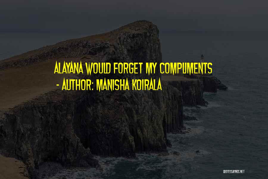 Manisha Koirala Quotes: Alayana Would Forget My Compliments