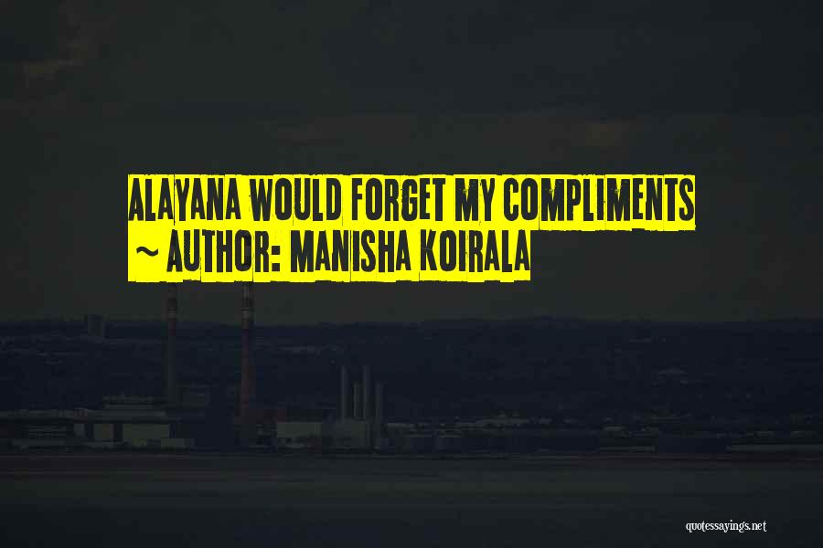 Manisha Koirala Quotes: Alayana Would Forget My Compliments