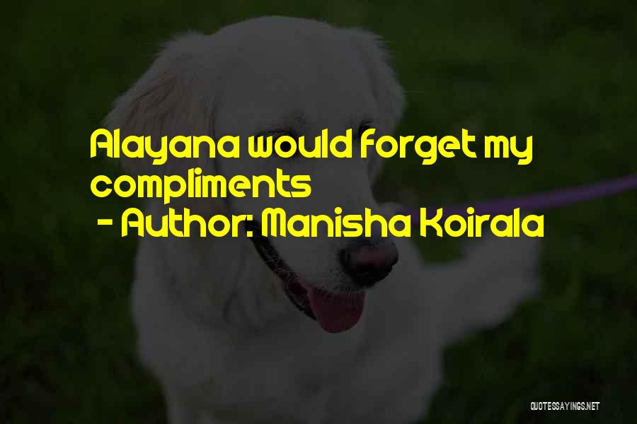 Manisha Koirala Quotes: Alayana Would Forget My Compliments