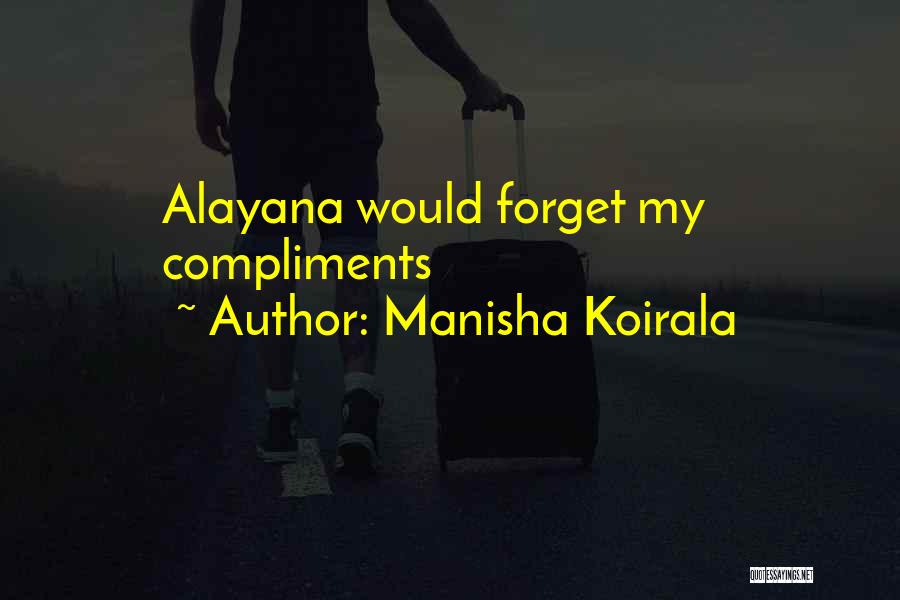 Manisha Koirala Quotes: Alayana Would Forget My Compliments