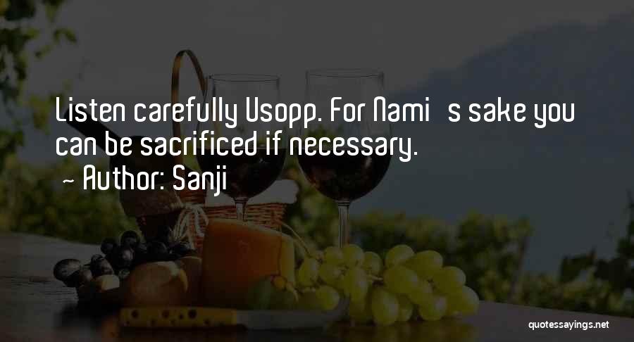 Sanji Quotes: Listen Carefully Usopp. For Nami's Sake You Can Be Sacrificed If Necessary.