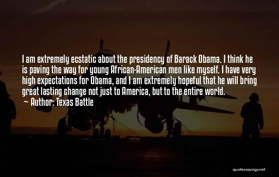 Texas Battle Quotes: I Am Extremely Ecstatic About The Presidency Of Barack Obama. I Think He Is Paving The Way For Young African-american