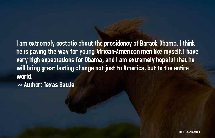 Texas Battle Quotes: I Am Extremely Ecstatic About The Presidency Of Barack Obama. I Think He Is Paving The Way For Young African-american