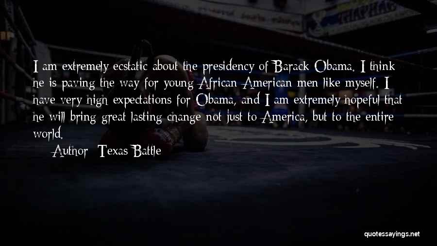 Texas Battle Quotes: I Am Extremely Ecstatic About The Presidency Of Barack Obama. I Think He Is Paving The Way For Young African-american