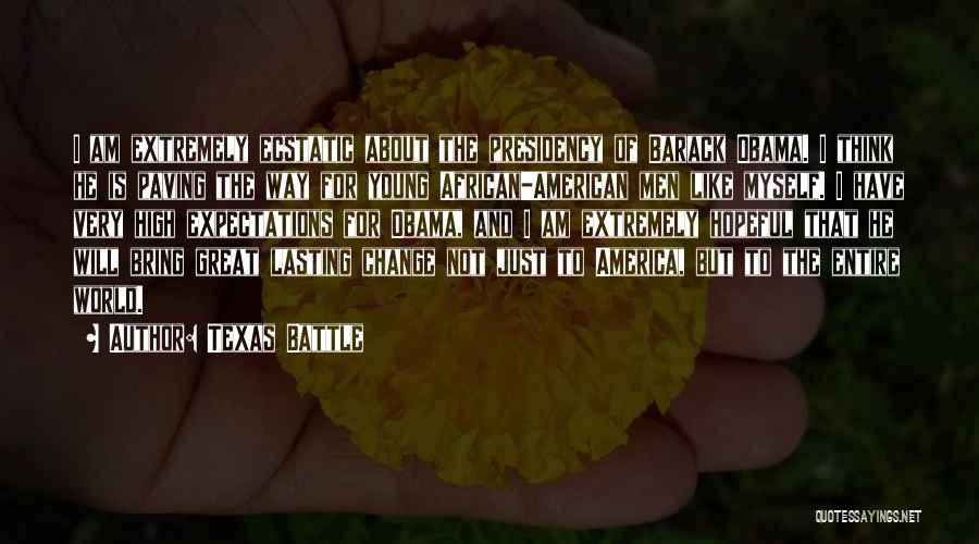 Texas Battle Quotes: I Am Extremely Ecstatic About The Presidency Of Barack Obama. I Think He Is Paving The Way For Young African-american