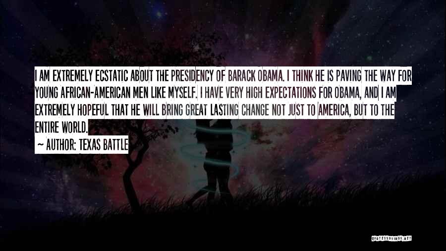 Texas Battle Quotes: I Am Extremely Ecstatic About The Presidency Of Barack Obama. I Think He Is Paving The Way For Young African-american