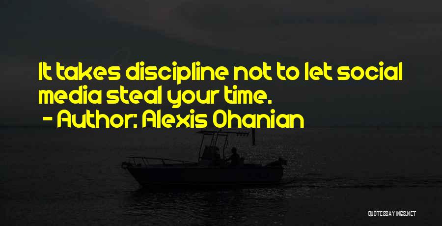 Alexis Ohanian Quotes: It Takes Discipline Not To Let Social Media Steal Your Time.