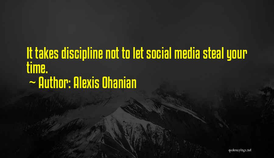 Alexis Ohanian Quotes: It Takes Discipline Not To Let Social Media Steal Your Time.