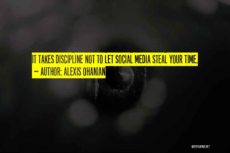 Alexis Ohanian Quotes: It Takes Discipline Not To Let Social Media Steal Your Time.