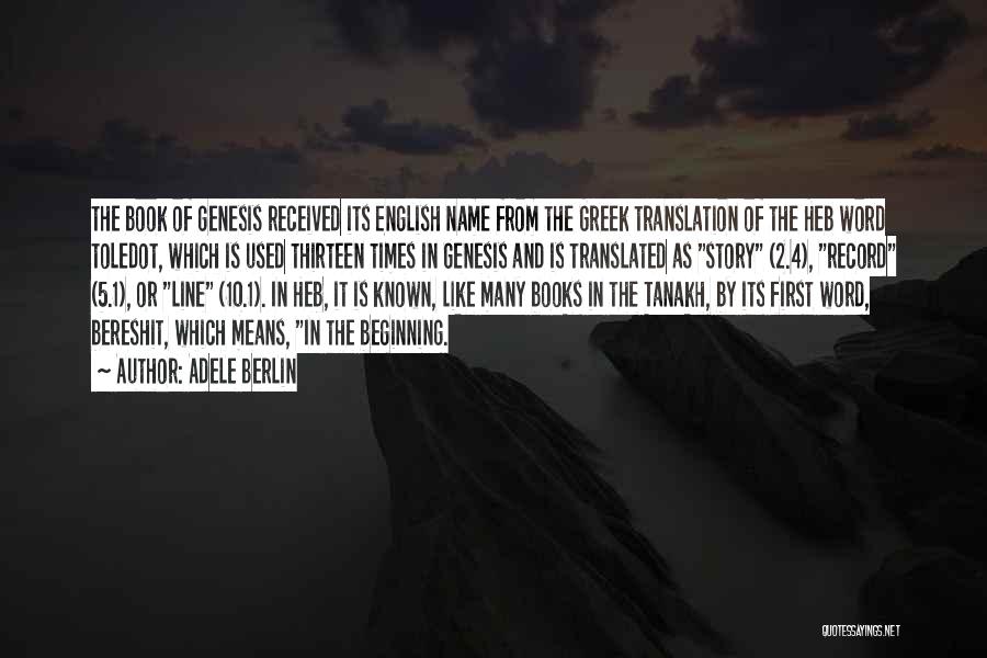 Adele Berlin Quotes: The Book Of Genesis Received Its English Name From The Greek Translation Of The Heb Word Toledot, Which Is Used