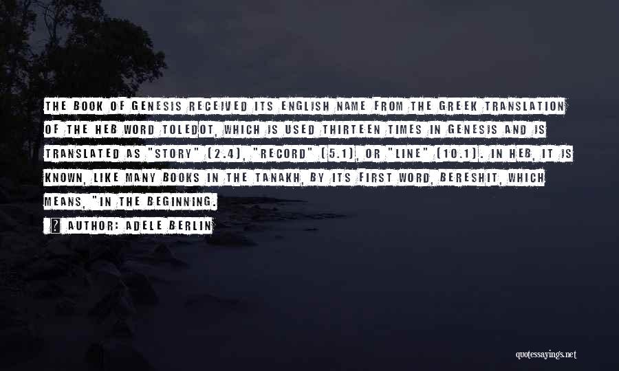 Adele Berlin Quotes: The Book Of Genesis Received Its English Name From The Greek Translation Of The Heb Word Toledot, Which Is Used