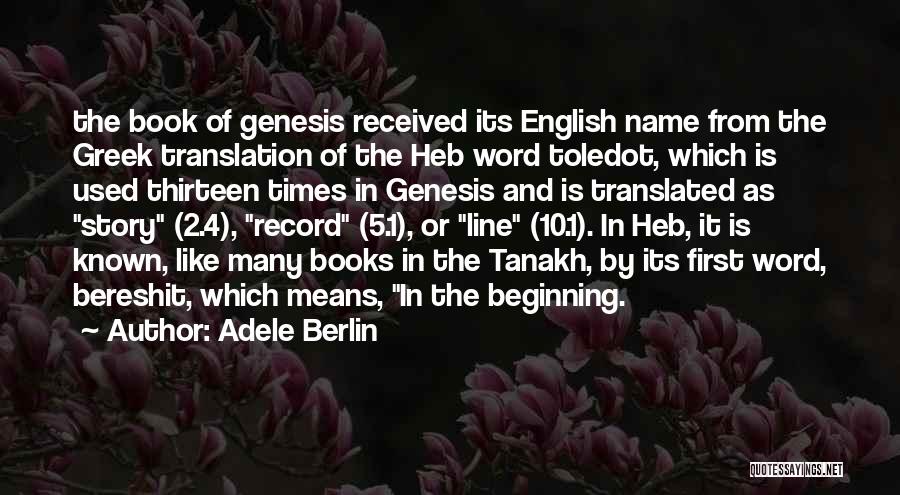 Adele Berlin Quotes: The Book Of Genesis Received Its English Name From The Greek Translation Of The Heb Word Toledot, Which Is Used