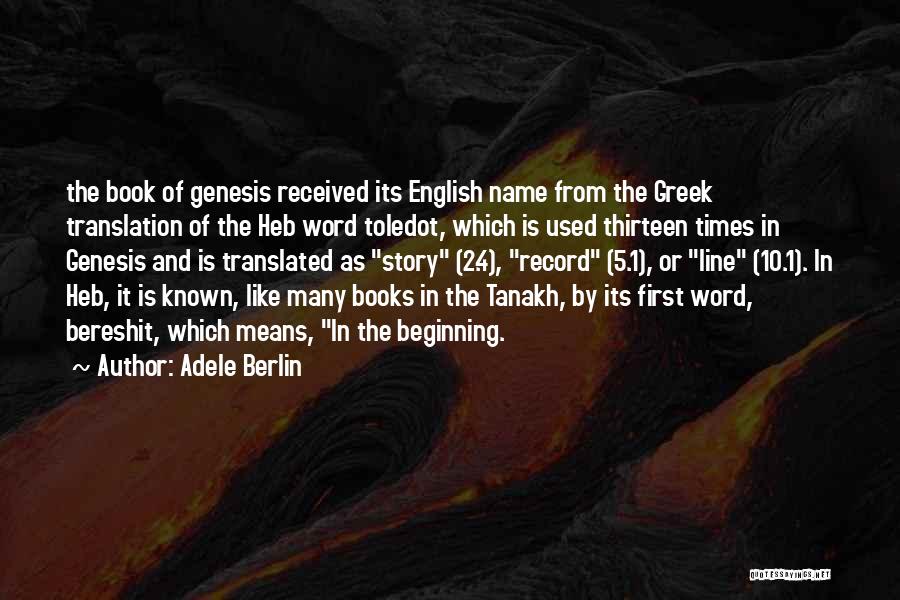 Adele Berlin Quotes: The Book Of Genesis Received Its English Name From The Greek Translation Of The Heb Word Toledot, Which Is Used