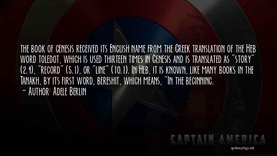 Adele Berlin Quotes: The Book Of Genesis Received Its English Name From The Greek Translation Of The Heb Word Toledot, Which Is Used