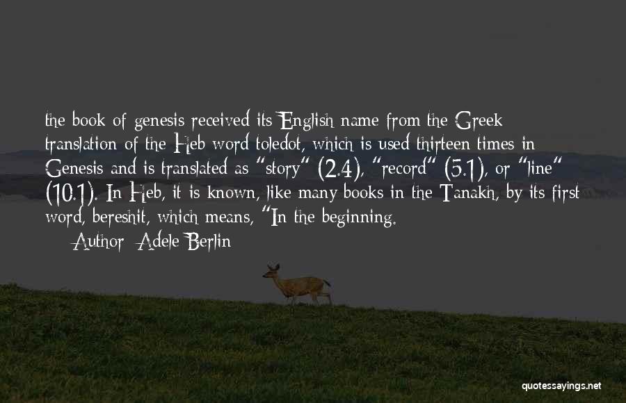 Adele Berlin Quotes: The Book Of Genesis Received Its English Name From The Greek Translation Of The Heb Word Toledot, Which Is Used