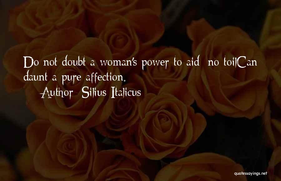 Silius Italicus Quotes: Do Not Doubt A Woman's Power To Aid; No Toilcan Daunt A Pure Affection.