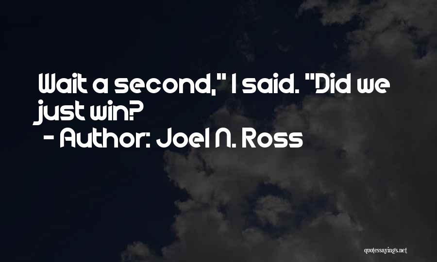 Joel N. Ross Quotes: Wait A Second, I Said. Did We Just Win?