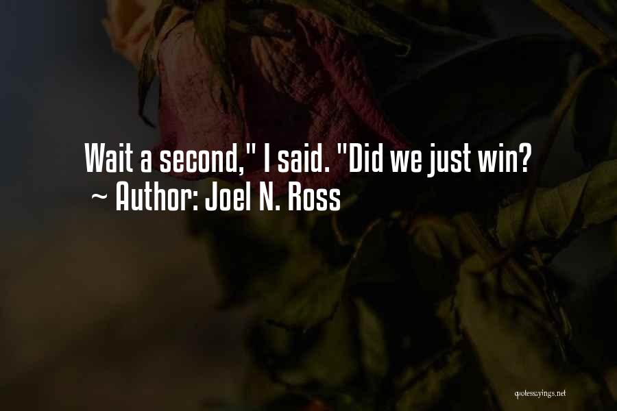 Joel N. Ross Quotes: Wait A Second, I Said. Did We Just Win?