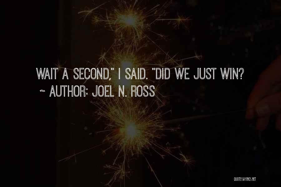 Joel N. Ross Quotes: Wait A Second, I Said. Did We Just Win?