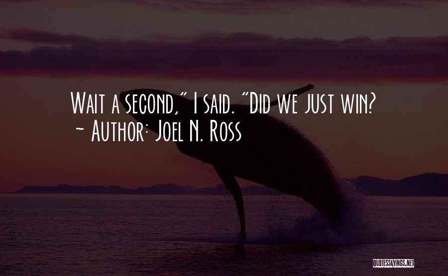 Joel N. Ross Quotes: Wait A Second, I Said. Did We Just Win?