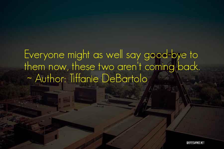 Tiffanie DeBartolo Quotes: Everyone Might As Well Say Good-bye To Them Now, These Two Aren't Coming Back.