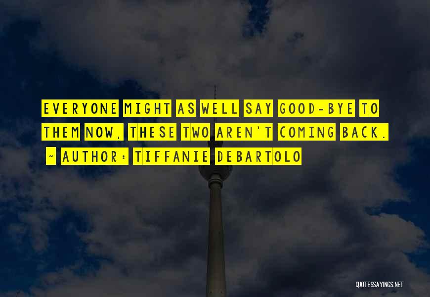 Tiffanie DeBartolo Quotes: Everyone Might As Well Say Good-bye To Them Now, These Two Aren't Coming Back.