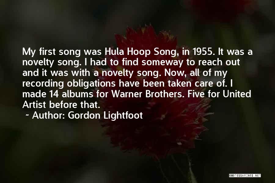 Gordon Lightfoot Quotes: My First Song Was Hula Hoop Song, In 1955. It Was A Novelty Song. I Had To Find Someway To