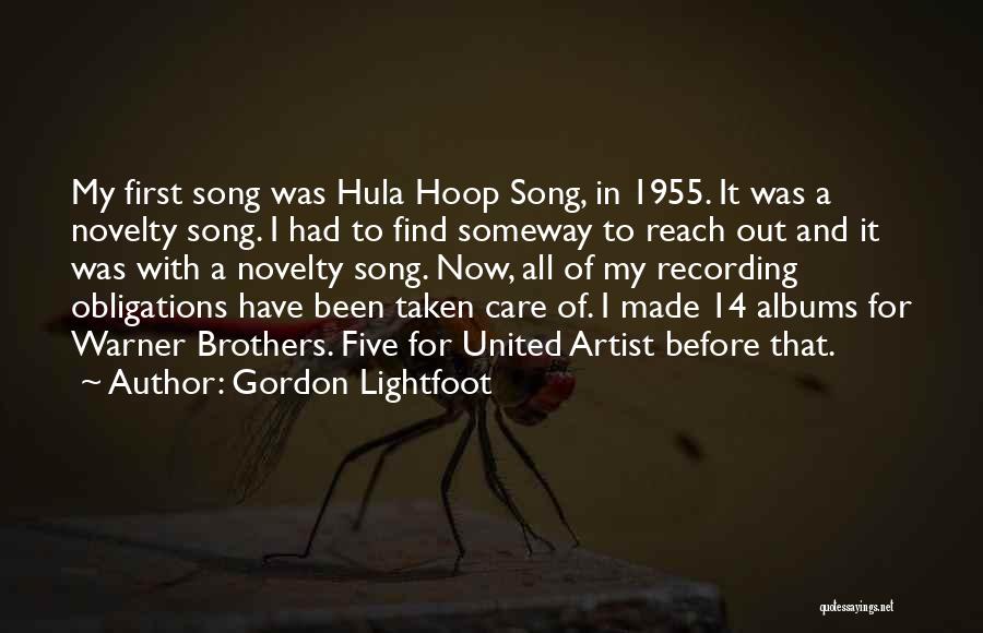 Gordon Lightfoot Quotes: My First Song Was Hula Hoop Song, In 1955. It Was A Novelty Song. I Had To Find Someway To