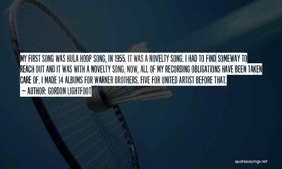 Gordon Lightfoot Quotes: My First Song Was Hula Hoop Song, In 1955. It Was A Novelty Song. I Had To Find Someway To