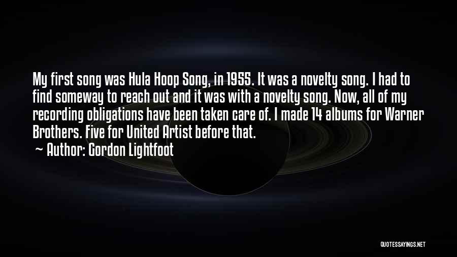 Gordon Lightfoot Quotes: My First Song Was Hula Hoop Song, In 1955. It Was A Novelty Song. I Had To Find Someway To