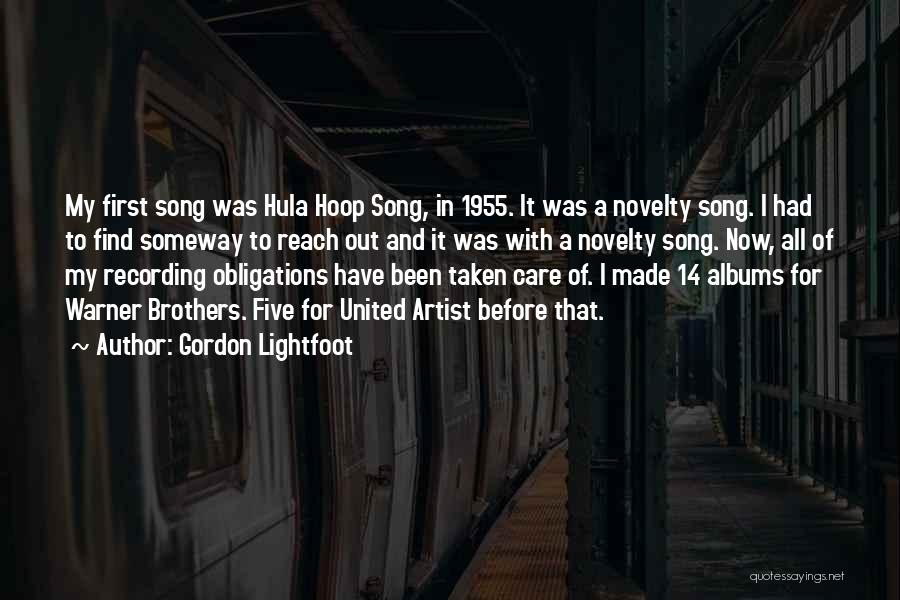 Gordon Lightfoot Quotes: My First Song Was Hula Hoop Song, In 1955. It Was A Novelty Song. I Had To Find Someway To