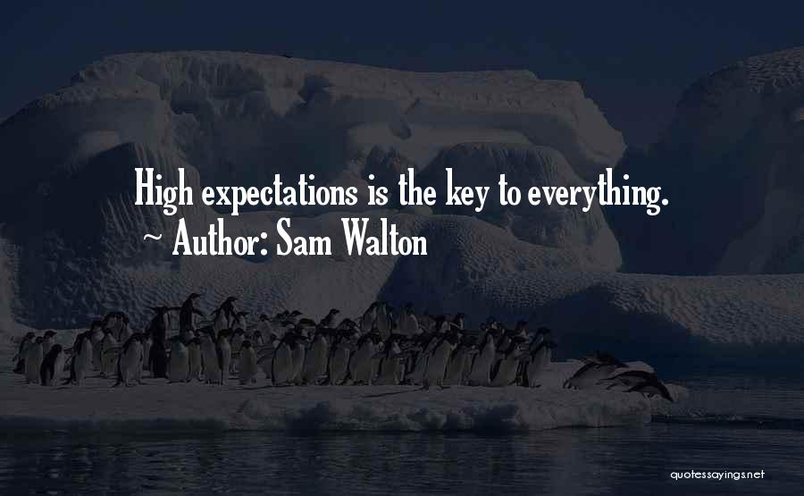 Sam Walton Quotes: High Expectations Is The Key To Everything.