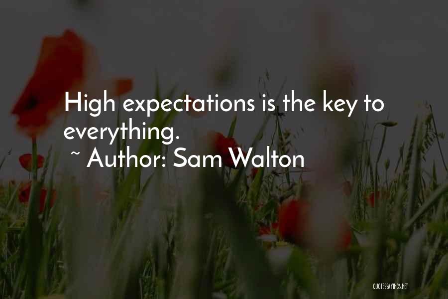 Sam Walton Quotes: High Expectations Is The Key To Everything.