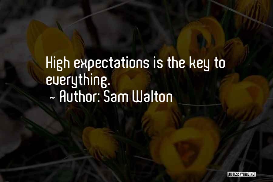 Sam Walton Quotes: High Expectations Is The Key To Everything.