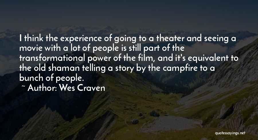 Wes Craven Quotes: I Think The Experience Of Going To A Theater And Seeing A Movie With A Lot Of People Is Still