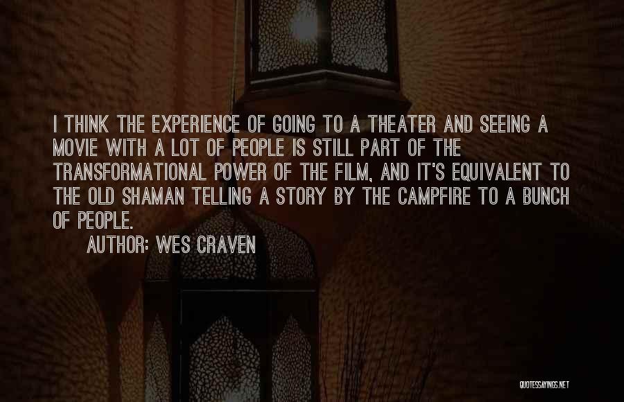 Wes Craven Quotes: I Think The Experience Of Going To A Theater And Seeing A Movie With A Lot Of People Is Still