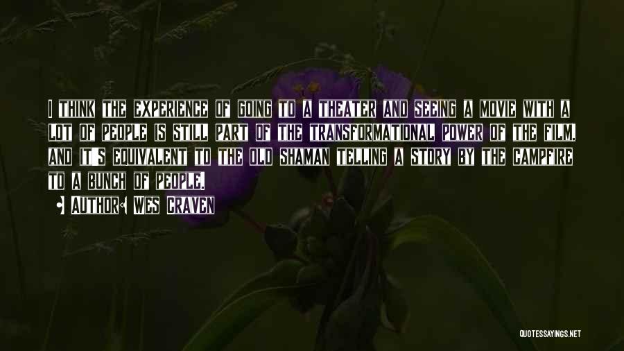 Wes Craven Quotes: I Think The Experience Of Going To A Theater And Seeing A Movie With A Lot Of People Is Still