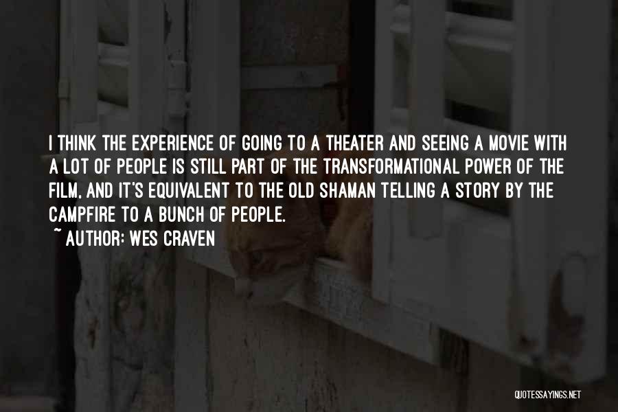 Wes Craven Quotes: I Think The Experience Of Going To A Theater And Seeing A Movie With A Lot Of People Is Still