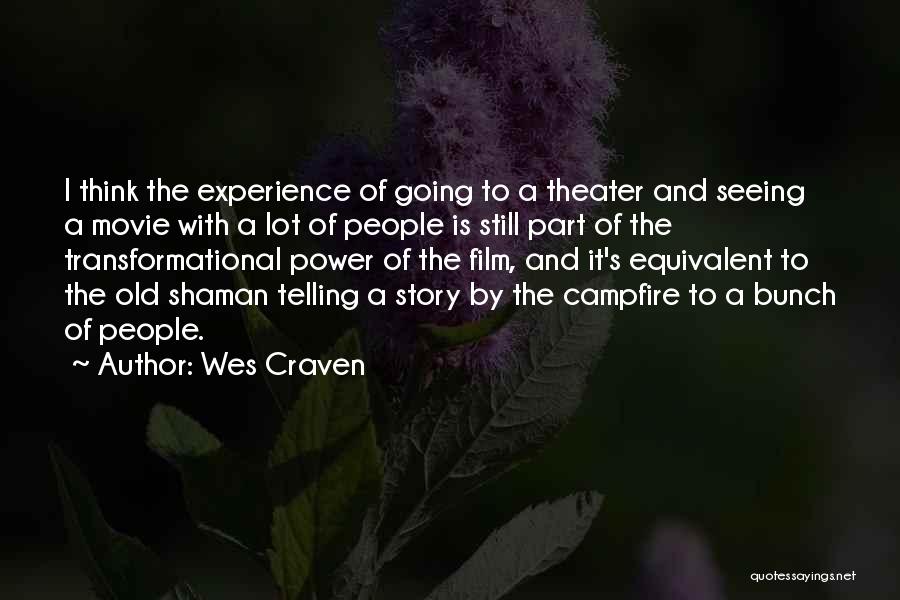 Wes Craven Quotes: I Think The Experience Of Going To A Theater And Seeing A Movie With A Lot Of People Is Still