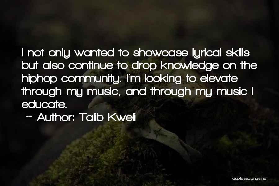 Talib Kweli Quotes: I Not Only Wanted To Showcase Lyrical Skills But Also Continue To Drop Knowledge On The Hiphop Community. I'm Looking