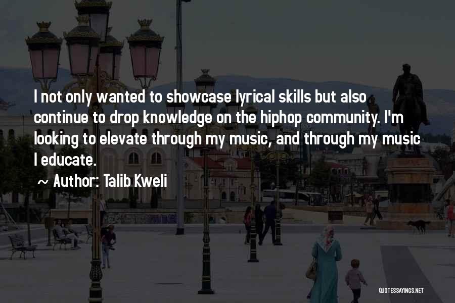 Talib Kweli Quotes: I Not Only Wanted To Showcase Lyrical Skills But Also Continue To Drop Knowledge On The Hiphop Community. I'm Looking