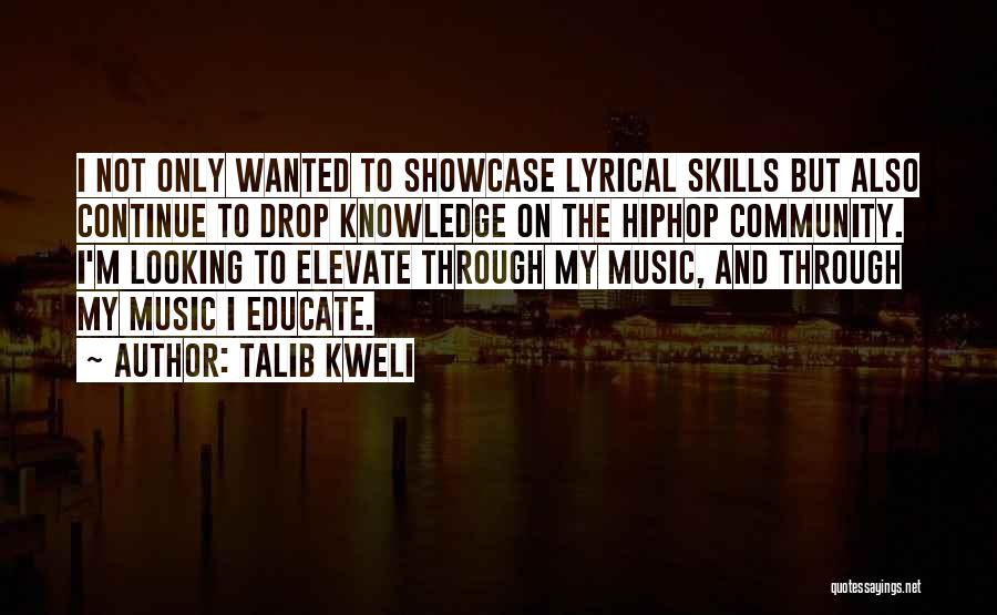 Talib Kweli Quotes: I Not Only Wanted To Showcase Lyrical Skills But Also Continue To Drop Knowledge On The Hiphop Community. I'm Looking