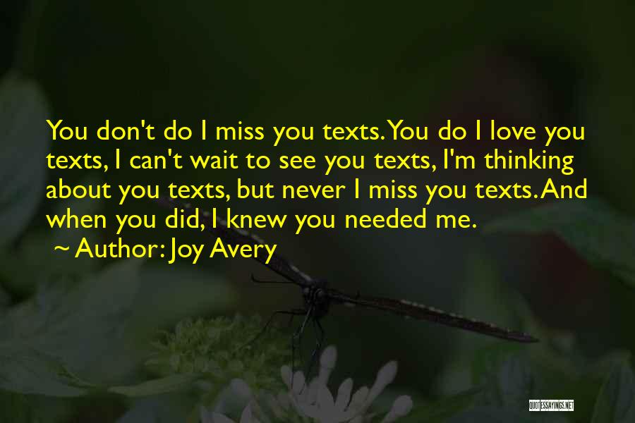 Joy Avery Quotes: You Don't Do I Miss You Texts. You Do I Love You Texts, I Can't Wait To See You Texts,